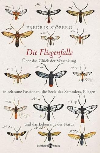 9783821858166: Die Fliegenfalle. ber das Glck der Versenkung in seltsame Passionen, die Seele des Sammlers, Fliegen und das Leben mit der Natur