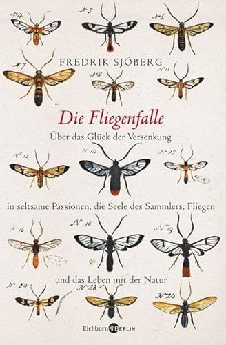 9783821858166: Die Fliegenfalle: ber das Glck der Versenkung in seltsame Passionen, die Seele des Sammlers, Fliegen und das Leben mit der Natur