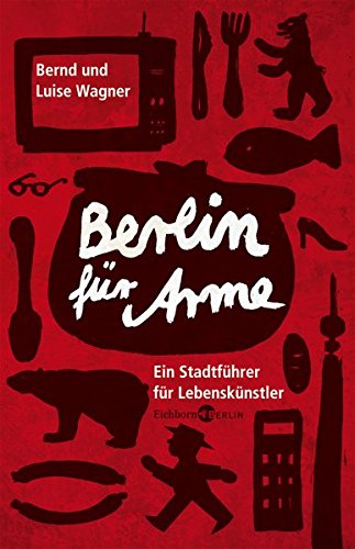 Beispielbild fr Berlin fr Arme. Ein Stadtfhrer fr Lebensknstler. zum Verkauf von Antiquariat Hentrich (Inhaber Jens Blaseio)