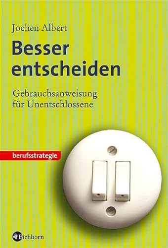 Beispielbild fr Besser entscheiden. Gebrauchsanweisung fr Unentschlossene. Berufsstrategie zum Verkauf von Bildungsbuch