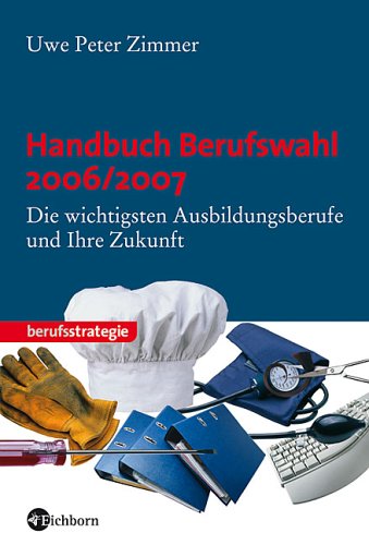 Beispielbild fr Handbuch Berufswahl 2006/2007. Die wichtigsten Ausbildungsberufe und ihre Zukunft zum Verkauf von Buchfink Das fahrende Antiquariat