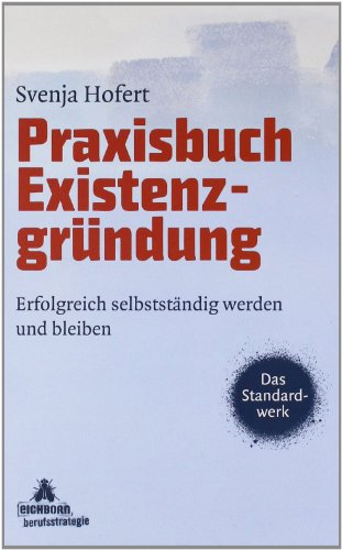 Beispielbild fr Praxisbuch Existenzgrndung: Erfolgreich selbststndig werden und bleiben zum Verkauf von medimops