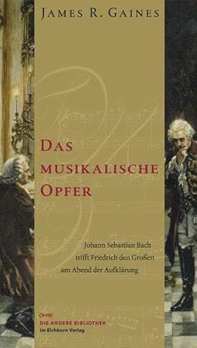 Beispielbild fr Das musikalische Opfer: Johann Sebastian Bach trifft Friedrich den Groen am Abend der Aufklrung [Gebundene Ausgabe] Die Andere Bibliothek Literatur Biografien Erfahrungsberichte Aufklrung Zeitalter Bach, Johann S.; Bach, Johann Sebastian Biografien Erinnerungen Doppelbiographie Friedrich der Groe Friedrich II., Knig von Preuen(der Grosse Berichte Erinnerungen Sachbcher Geschichte Historiker Autobiographien Autobiographien Sebastian Bach James R. Gaines (Autor), Reinhard Kaiser (bersetzer) Eine Welt bricht aus den Fugen Als Johann Sebastian Bach im Jahr 1747 einer Einladung des jungen Knigs von Preuen folgte, der noch nicht als"Friedrich der Groe"in den Geschichtsbchern zur Marmorbste erstarrt war, begegneten sich in Potsdam zwei unvereinbare Charaktere - der eine ein tiefglubiger Protestant mit schier gttlichen Gaben, der andere ein zynisch machiavellistischer Herrscher und aufgeklrter Monarch. Einzig Friedrichs Liebe zur Musik ffnete ein Fenster in eine andere, besser zum Verkauf von BUCHSERVICE / ANTIQUARIAT Lars Lutzer