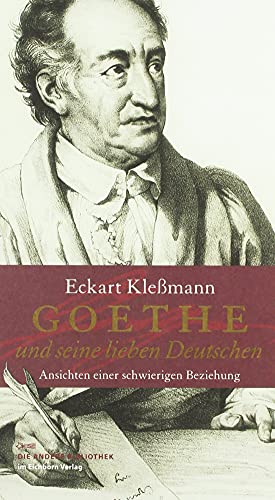 Beispielbild fr Goethe und seine lieben Deutschen: Ansichten einer schwierigen Beziehung zum Verkauf von medimops