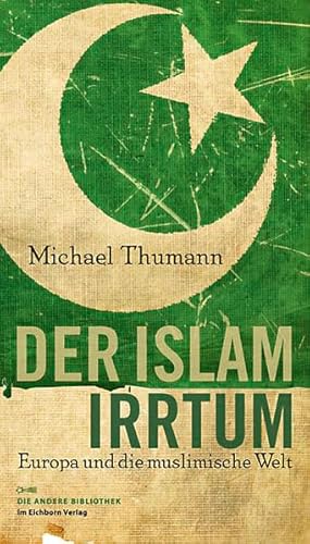 Stock image for Der Islam-Irrtum. Europas Angst vor der muslimischen Welt. for sale by Antiquariat Matthias Wagner