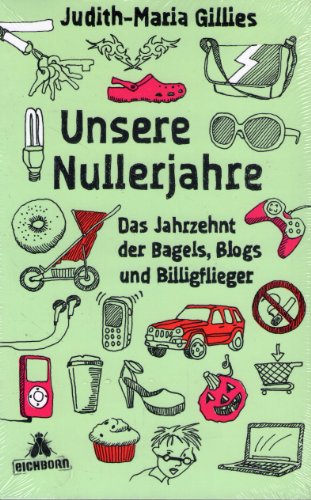 Beispielbild fr Unsere Nullerjahre: Das Jahrzehnt der Bagels, Blogs und Billigflieger zum Verkauf von medimops