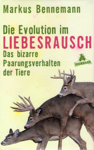Stock image for Die Evolution im Liebesrausch: Das bizarre Paarungsverhalten der Tiere for sale by medimops