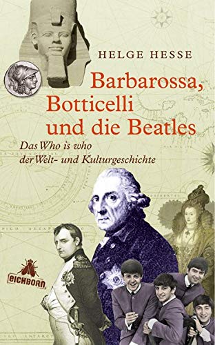 Beispielbild fr Barbarossa, Botticelli und die Beatles: Das Who is who der Welt- und Kulturgeschichte zum Verkauf von medimops