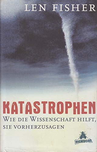 Katastrophen : wie die Wissenschaft hilft, sie vorherzusagen. Len Fisher. Aus dem Engl. von Jürgen Neubauer - Fisher, Len und Jürgen Neubauer