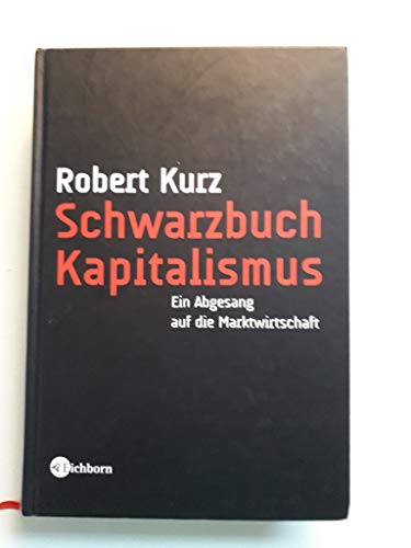 9783821873169: Schwarzbuch Kapitalismus: Ein Abgesang auf die Marktwirtschaft