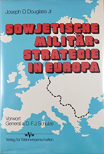 Sowjetische MilitÃ¤rstrategie in Europa (9783821900018) by Joseph D. DOUGLASS