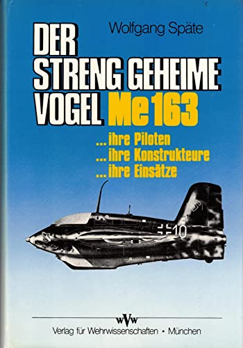 Stock image for Der streng geheime Vogel. Me 163 - ihre Piloten, ihre Konstrukteure, ihre Einstze. Erprobung an der Schallgrenze for sale by medimops