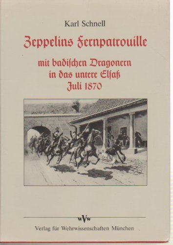 Zeppelins Fernpatrouille : mit badischen Dragonern in das untere Elsass Juli 1870