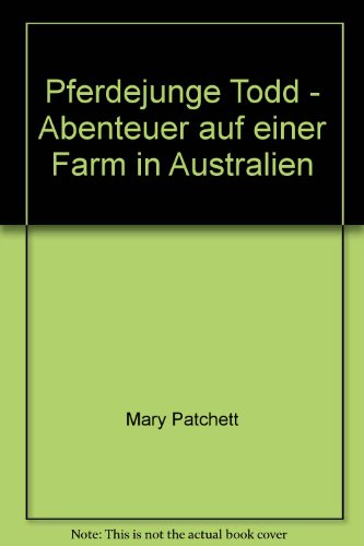 Pferdejunge Todd - Abenteuer auf einer Farm in Australien (9783822405468) by Mary Patchett