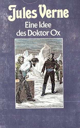 Eine Idee des Doktor Ox - Meister Zacharius - Ein Drama in den Lüften - Eine Überwinterung im Eis - Eine Mont-Blanc-Besteigung (Collection Jules Verne)