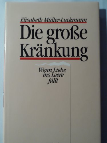 Stock image for Die groe Krnkung: Wenn Liebe ins Leere fllt for sale by Kultgut