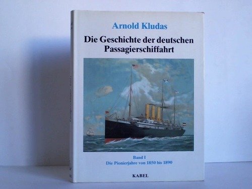 Beispielbild fr Die Geschichte der deutschen Passagierschiffahrt, Band I: Die Pionierjahre 1850-1890 zum Verkauf von medimops