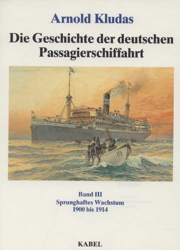 Beispielbild fr Die Geschichte der deutschen Passagierschiffahrt. Band III. Sprunghaftes Wachstum von 1900 bis 1914 (Die Geschichte der deutschen Passagierschiffahrt, Band III (3)) zum Verkauf von medimops