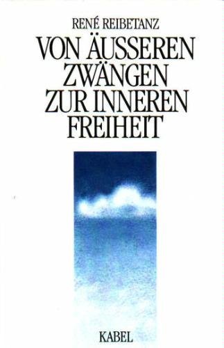 Beispielbild fr Von ueren Zwngen zur inneren Freiheit zum Verkauf von Leserstrahl  (Preise inkl. MwSt.)