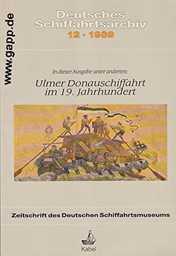 9783822501207: Deutsches Schiffahrtsarchiv 12.1989 In dieser Ausgabe unter anderem: Ulmer Donauschiffahrt im 19. Jahrhundert