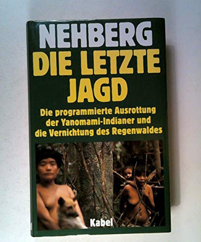 Stock image for Die letzte Jagd. Die programmierte Ausrottung der Yanomami-Indianer und die Vernichtung des Regenwaldes. for sale by Buchhandlung Gerhard Hcher