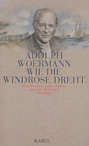 Stock image for Wie die Windrose dreht. Das Abenteuer meines Lebens zwischen Afrika und Hamburg for sale by medimops