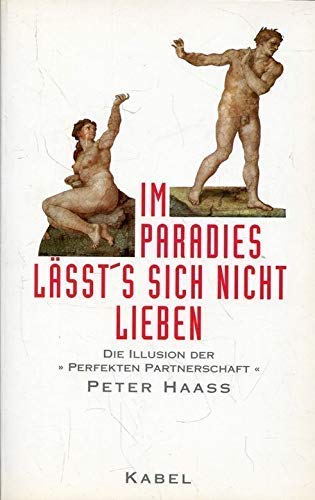 Stock image for Im Paradies lässt's sich nicht lieben. Die Illusion der "perfekten Partnerschaft". for sale by Antiquariat Christoph Wilde