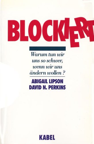 Imagen de archivo de Blockiert warum tun wir uns so schwer, wenn wir uns ndern wollen? warum tun wir uns so schwer, wenn wir uns ndern wollen? / Abigail Lipson ; David N. Perkins. Aus dem Amerikan. von Michael Benthack a la venta por medimops