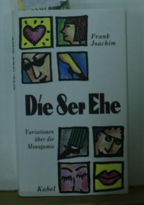 Die 8er-Ehe : Variationen über die Monogamie Frank Joachim