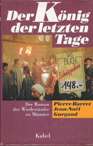 Beispielbild fr Der Knig der letzten Tage. Die exemplarische und grauenvolle Geschichte der Wiedertufer zu Mnster 1534-1535 zum Verkauf von medimops