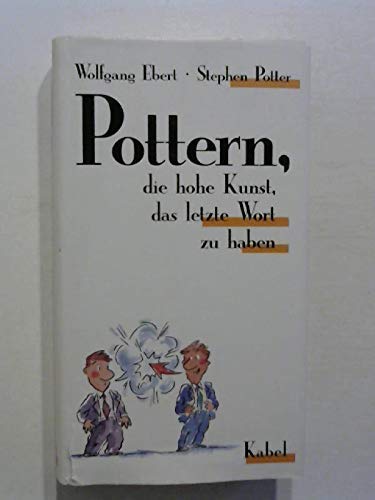 Stock image for Pottern. Die hohe Kunst, das letzte Wort zu haben (Gebundene Ausgabe) von Wolfgang Ebert (Autor), Stephen Potter (Autor) for sale by Nietzsche-Buchhandlung OHG