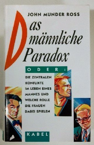 Das maÌˆnnliche Paradox: Die zentralen Konflikte im Leben eines Mannes und welche Rolle die Frauen dabei spielen (German Edition) (9783822502662) by Ross, John Munder