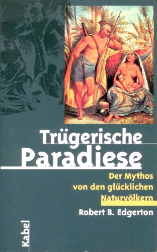 Trügerische Paradiese. Der Mythos von den glücklichen Naturvölkern (Livre en allemand) - Unknown Author