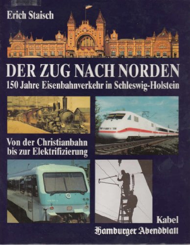 Beispielbild fr Der Zug nach Norden. 150 Jahre Eisenbahn-Verkehr in Schleswig-Holstein. Von der Christianbahn bis zur Elektrifizierung zum Verkauf von medimops