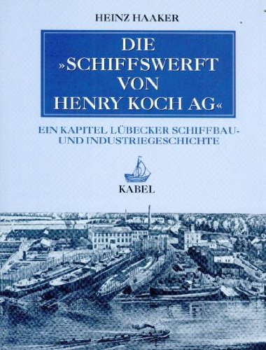 Die Schiffswerft von Henry Koch AG Ein Kapitel Lübecker Schiffbau- und Industriegeschichte (ISBN 3828887805)