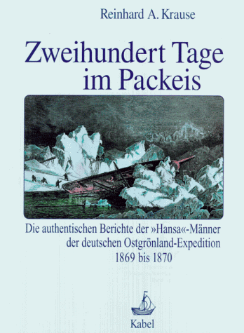 Zweihundert Tage im Packeis: Die authentischen Berichte der Hansa"-Männer der deutschen Ostgrönl...