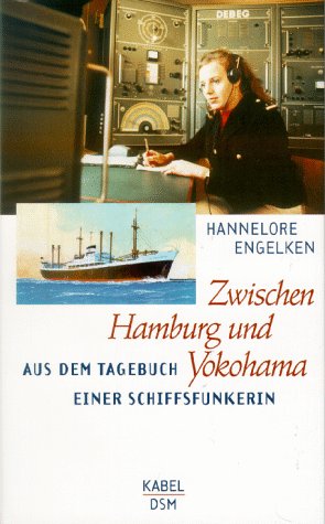 Zwischen Hamburg und Yokohama Aus dem Tagebuch einer Schiffsfunkerin