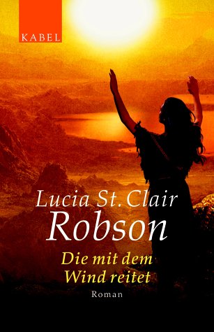 Die mit dem Wind reitet. Roman. (9783822505939) by Robson, Lucia St. Clair