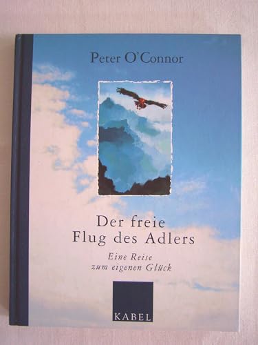 Stock image for Der freie Flug des Adlers: Eine Reise zum eigenen Glck for sale by medimops