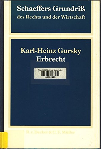 Erbrecht. von Karl-Heinz Gursky / Schäffers Grundriß des Rechts und der Wirtschaft ; Bd. 5 - Gursky, Karl-Heinz und Josef Wiefels