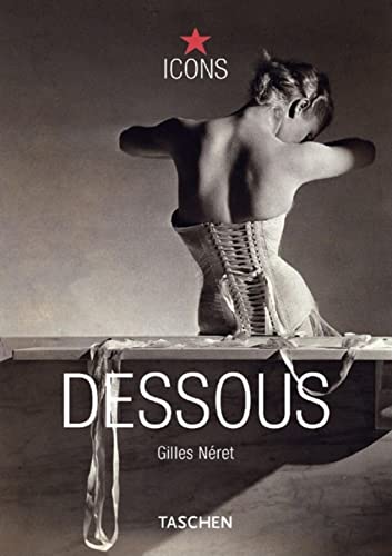 Dessous: Lingerie As Erotic Weapon - Gilles Neret