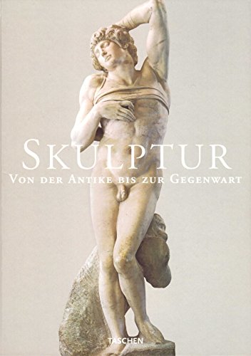 Skulptur. Von der Antike bis zur Gegenwart. 8. Jahrhundert v. Chr. bis 20. Jahrhundert. Herausgeg...