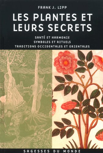 Beispielbild fr Les Plantes Et Leurs Secrets : Sant Et Harmonie, Symboles Et Rituels, Traditions Occidentales Et Or zum Verkauf von RECYCLIVRE