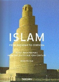 Islam from Baghdad to Cordoba: Early Architecture from the 7th to the 13th Century
