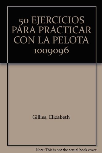 Imagen de archivo de 50 Ejercicios para practicar con la pelota a la venta por Librera 7 Colores