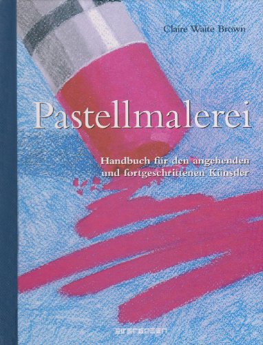 Stock image for Pastellmalerei. Handbuch fr den angehenden und fortgeschrittenen Knstler for sale by medimops