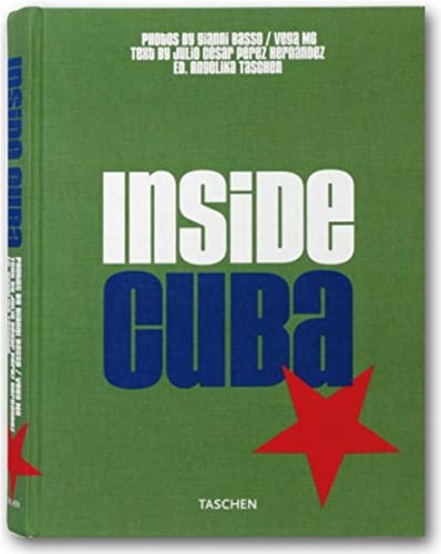 Inside Cuba. photos by Gianni Basso. Text by Julio César Pérez Hernández. Ed. Angelika Taschen. [German transl. Simone Ott Caduff; André Höcherner. French transl. Philippe Safavi. Engl. transl. Mary Black] - Basso, Gianni (Mitwirkender), Julio César (Mitwirkender) Pérez Hernández und Angelika (Herausgeber) Taschen