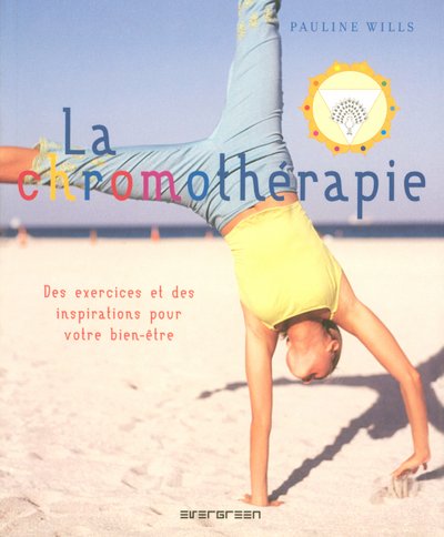 Beispielbild fr La chromothrapie : Des exercices et des inspirations pour votre bien-tre zum Verkauf von Ammareal