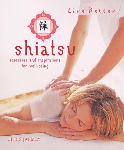 Shiatsu. Übungen und Anregungen für Ihr Wolhbefinden - Chris Jarmey