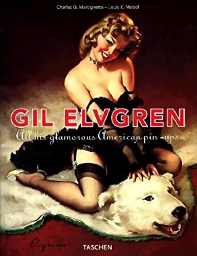 Gil Elvgren: All His Glamorous American Pin-Ups (9783822866115) by Meisel, Louis K.; Martignette, Charles G.